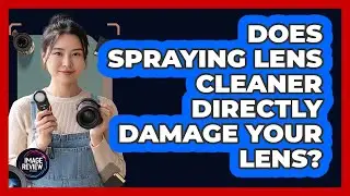 Does Spraying Lens Cleaner Directly Damage Your Lens?