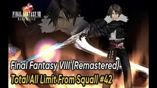 Final Fantasy VIII Remastered - Total All Limit From Squall #42 #fantasy