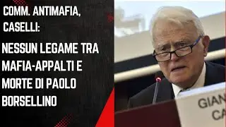Comm. antimafia, Caselli:  nessun legame tra mafia-appalti e morte di Paolo Borsellino