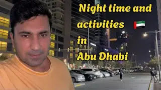 Night Time and activities in Abu Dhabi UAE 🇦🇪 