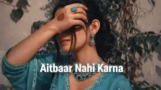 Aitbaar Nahi karna  (love sad song) top 5 trending song