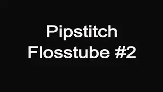 Flosstube #2