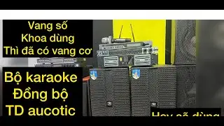 Vang số khó dùng thì đã có vang cơ. Lên bộ karaoke td aucotic đẹp rẻ chất