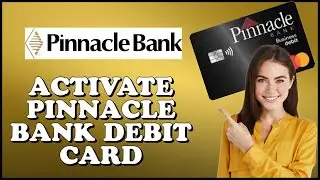 How To Activate Pinnacle Bank Debit Card Online? (2024)