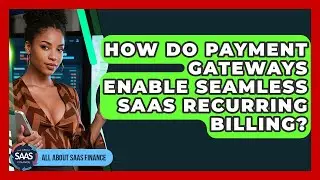How Do Payment Gateways Enable Seamless SaaS Recurring Billing? - All About SaaS Finance