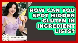 How Can You Spot Hidden Gluten In Ingredient Lists? - Gluten Free Journey