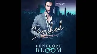Punished: A Dark Billionaire Romance by Penelope Bloom | Full Audiobook