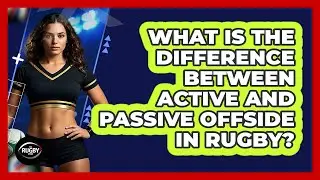 What Is The Difference Between Active And Passive Offside In Rugby? - The Rugby Pros