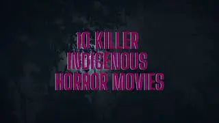 10 Killer Indigenous Horror Movies To Keep You up at Night