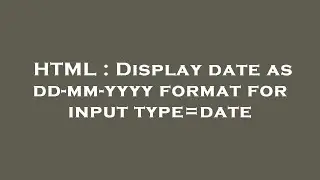 HTML : Display date as dd-mm-yyyy format for input type=date