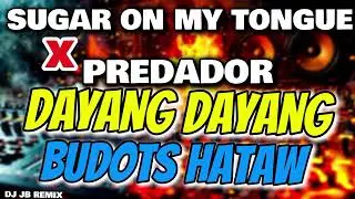 SUGAR ON MY TONGUE X PREDADOR TIKTOK DAYANG DAYANG BUDOTS HATAW - DJ JB REMIX 