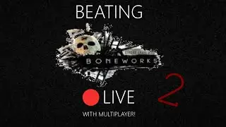 🔴LIVE - Beating BONEWORKS with multiplayer! PART 2