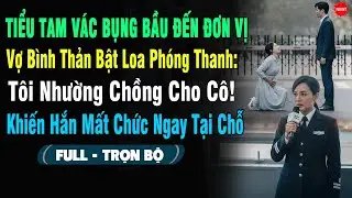 💖Tiểu Tam Vác Bụng Bầu Đến Cổng Đơn Vị Gào Khóc, Vợ Bật Loa Phóng Thanh: 