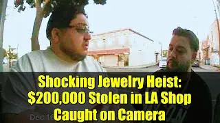 Shocking Jewelry Heist: $200,000 Stolen in LA Shop Caught on Camera