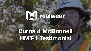 Burns & McDonnell, RealWear HMT-1 Testimonial