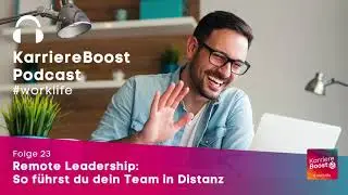 KarriereBoost #worklife | 23 | Remote Leadership: So f&uuml;hrst du dein Team in Distanz