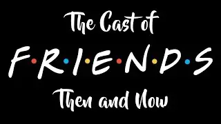 Friends Cast Then and Now