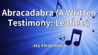 Jay Electronica - Abracadabra (A Written Testimony: Leaflets) (Lyrics)
