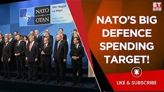 NATO&rsquo;s Historic Move: 5% of GDP Target for Defence & Security Spending! | NATO Summit 2025 | ET Now