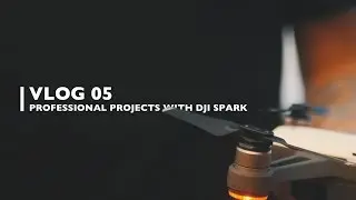 VLOG 05 | Filming a PROFESSIONAL project with DJI SPARK!
