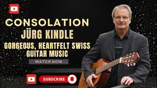 CONSOLATION &ndash; J&uuml;rg Kindle  | Gorgeous, Heartfelt Swiss Guitar Music