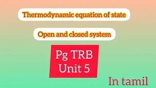 Thermodynamic equation of state| closed and open system from Thermodynamics|Pg TRB UNIT 5 | Tamil