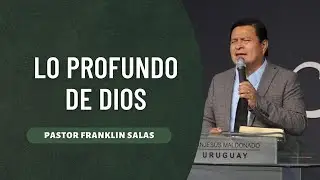 LO PROFUNDO DE DIOS. Pastor Franklin Salas.
