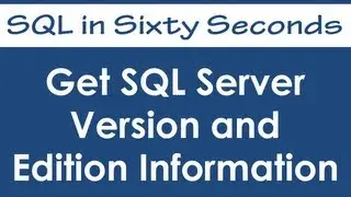 Get SQL Server Version and Edition Information - SQL in Sixty Seconds #043