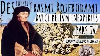 Erasmi Roterodami Dulce bellum inexpertis. (Magna voce adagium recitatum). Pars IV