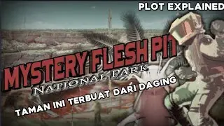 Ketika Monster Diubah Menjadi Taman Nasional | Alur Cerita Mystery Flesh Pit Bahasa Indonesia