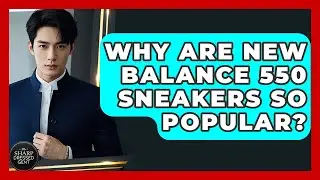 Why Are New Balance 550 Sneakers So Popular? - The Sharp Dressed Gent