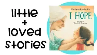STORY TIME | I Hope | Little + Loved Stories