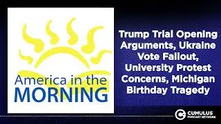 Trump Trial Opening Arguments, Ukraine Vote Fallout, University Protest Concerns, Michigan...
