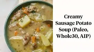 Creamy Dairy free Sausage Potato Soup (Paleo, Whole30, AIP friendly)