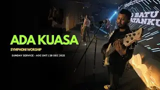 ADA KUASA - SYMPHONY WORSHIP | SUNDAY SERVICE AOC DKT 28 DEC 2025 - BASS CAM
