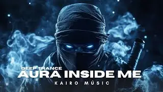 Aura Inside Me - Kairo Músic🩵(Deep Trance)
