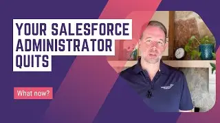 Your Salesforce Administrator Quits, Resigns, or Wins the Lottery. Now What?