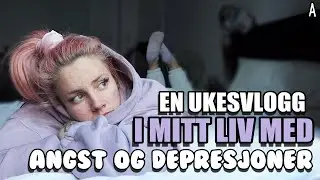 en ukesvlogg i mitt liv med angst og depresjoner