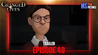 Changed Lives | Episode 40 Trailer (Plotagon)