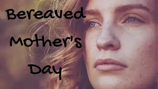 Bereaved Mother's Day