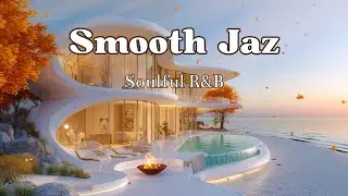 Autumn Luxury Beach House 🍁 Smooth Jazz & Soulful R&B Vibes for Focus, Relaxation