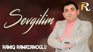 Ramiq Ramazanoğlu - Sevgilim 2022