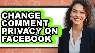 How to Change Comment Privacy on Facebook - Step by Step