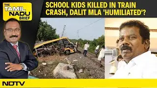 Tamil Nadu | School Kids Killed in Train Crash | Custodial Torture Confirmed | Dalit MLA Humiliated?