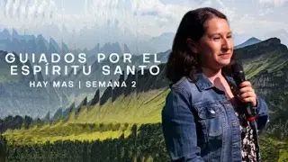 Hay M&aacute;s | Semana 2: Guiados Por El Esp&iacute;ritu Santo | Sara Mares