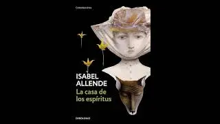 LA CASA DE LOS ESPÍRITUS - RESUMEN POR CAPÍTULOS [VOZ HUMANA], ISABEL ALLENDE