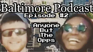 Baltimore Podcast #2 ft Teddy Hennessey - Anyone But the Opps