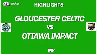 Gloucester Celtics vs Ottawa Impact | 2025 OCSL MP