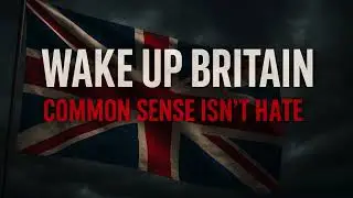 WAKE UP BRITAIN &ndash; The Song They Don&rsquo;t Want You to Hear  Common Sense to the Lefties