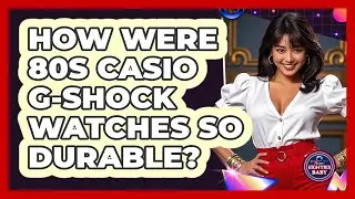 How Were 80s Casio G-Shock Watches So Durable? - I'm an 80s Baby